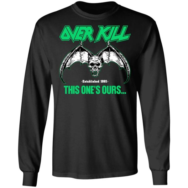 Over Kill This One’s Ours Get Your Own Fucking Logo T-Shirts, Hoodies, Sweater