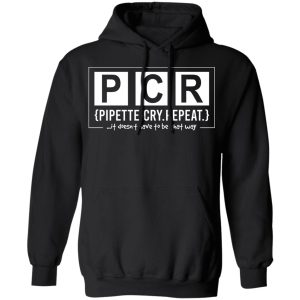 PCR Pipette Cry Repeat T Shirts Hoodies Sweater 2