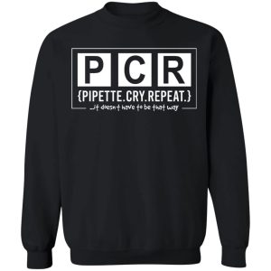 PCR Pipette Cry Repeat T Shirts Hoodies Sweater 6