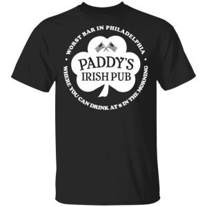 Paddy’s Irish Pub Worst Bar In Philadelphia T-Shirts Paddy’s Irish Pub Worst Bar In Philadelphia T-Shirts