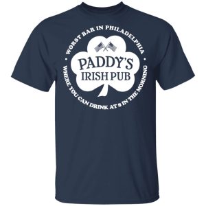 Paddy's Irish Pub Worst Bar In Philadelphia T-Shirts 2 Paddys Irish Pub Worst Bar In Philadelphia T Shirts 11