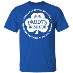 Paddy's Irish Pub Worst Bar In Philadelphia T-Shirts 3 Paddys Irish Pub Worst Bar In Philadelphia T Shirts 12