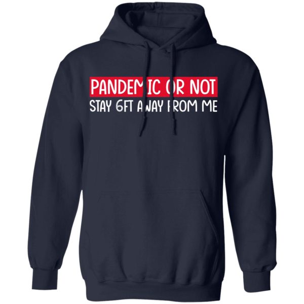 Pandemic Or Not Stay 6FT Away From Me T-Shirts