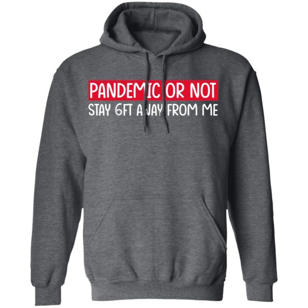 Pandemic Or Not Stay 6FT Away From Me T-Shirts