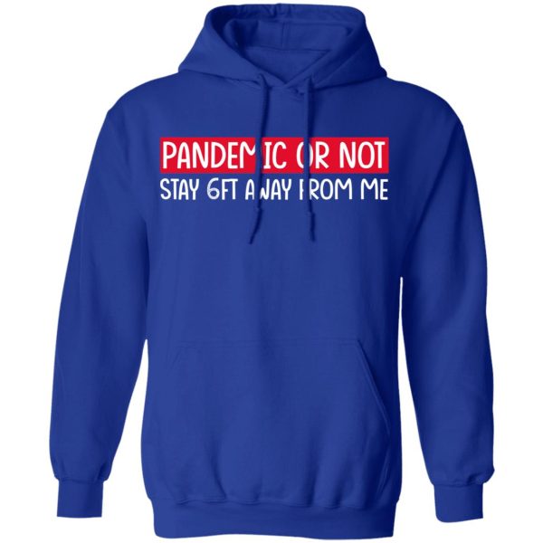 Pandemic Or Not Stay 6FT Away From Me T-Shirts