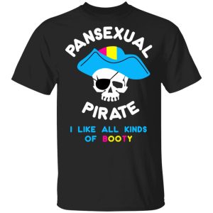 Pansexual Pirate I Like All Kinds Of Booty T Shirts Hoodies Sweater 1