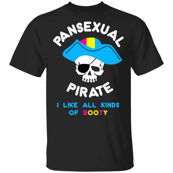 Pansexual Pirate I Like All Kinds Of Booty T-Shirts, Hoodies, Sweater