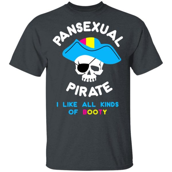 Pansexual Pirate I Like All Kinds Of Booty T-Shirts, Hoodies, Sweater