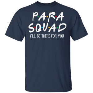 Para Squad I'll Be There For You T Shirts Hoodies Sweatshirt 1