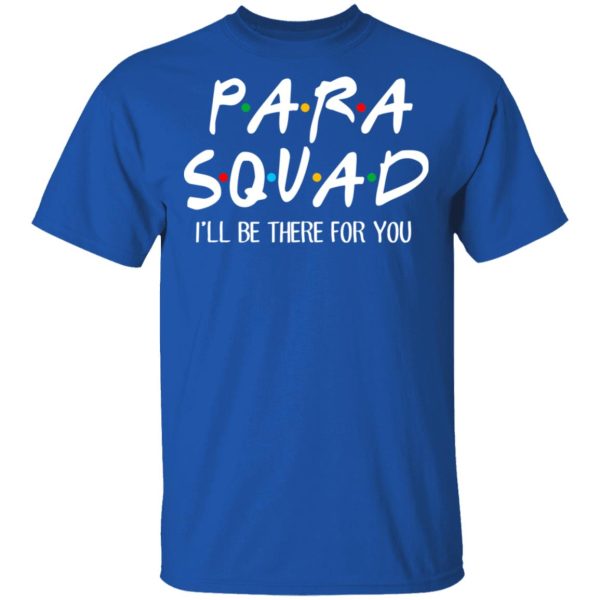 Para Squad I’ll Be There For You T-Shirts, Hoodies, Sweatshirt