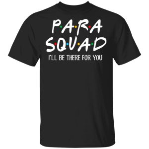Para Squad I’ll Be There For You T-Shirts, Hoodies, Sweatshirt 2 Para Squad I'll Be There For You T Shirts Hoodies Sweatshirt 11