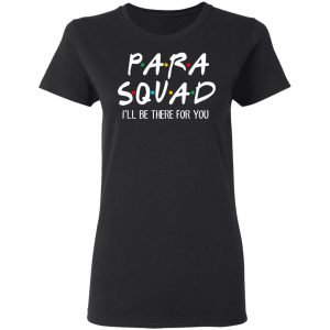 Para Squad I’ll Be There For You T-Shirts, Hoodies, Sweatshirt 4 Para Squad I'll Be There For You T Shirts Hoodies Sweatshirt 13