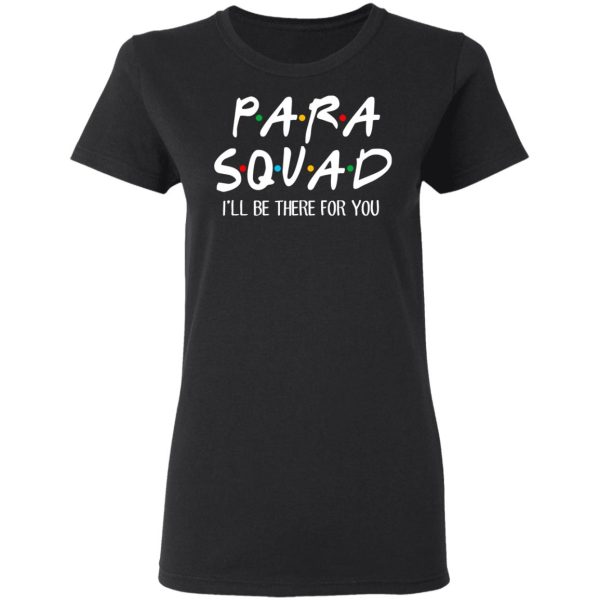 Para Squad I’ll Be There For You T-Shirts, Hoodies, Sweatshirt