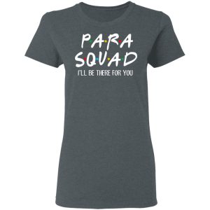 Para Squad I’ll Be There For You T-Shirts, Hoodies, Sweatshirt 5 Para Squad I'll Be There For You T Shirts Hoodies Sweatshirt 2