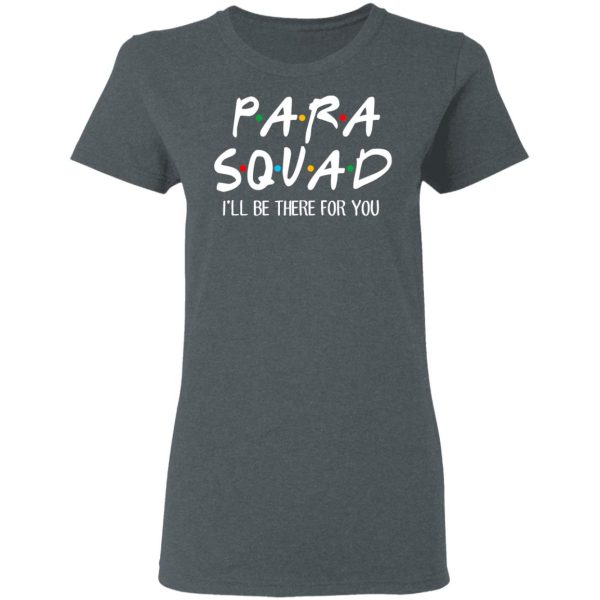 Para Squad I’ll Be There For You T-Shirts, Hoodies, Sweatshirt