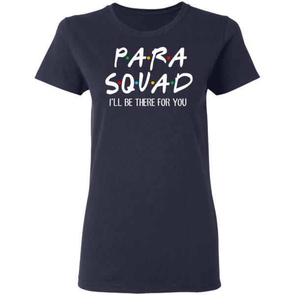 Para Squad I’ll Be There For You T-Shirts, Hoodies, Sweatshirt