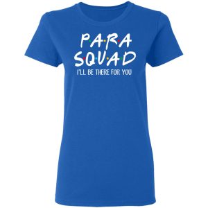Para Squad I’ll Be There For You T-Shirts, Hoodies, Sweatshirt 7 Para Squad I'll Be There For You T Shirts Hoodies Sweatshirt 4