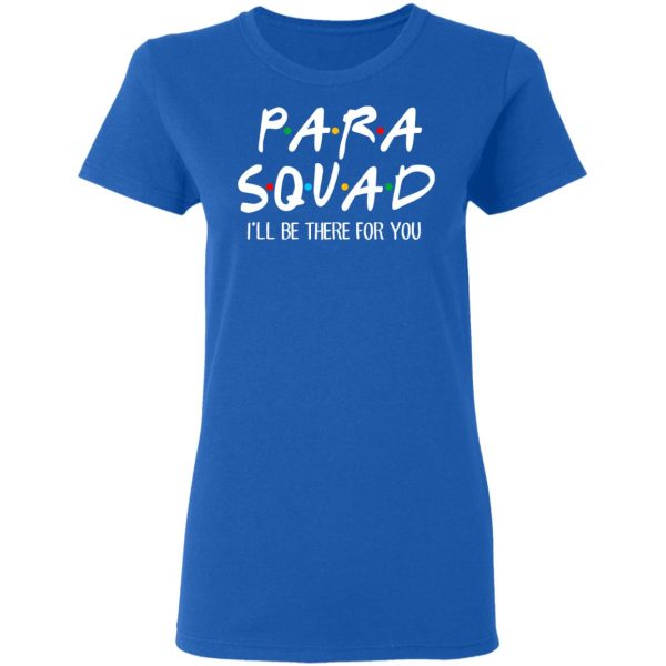 Para Squad I’ll Be There For You T-Shirts, Hoodies, Sweatshirt