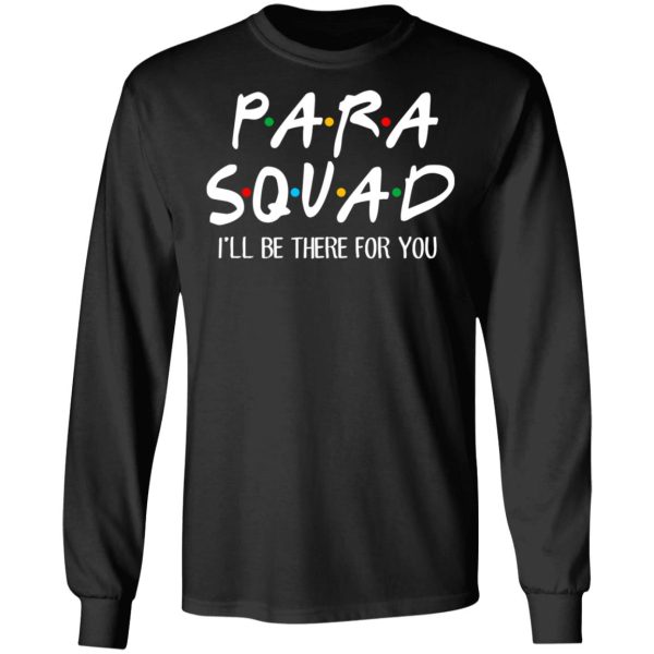 Para Squad I’ll Be There For You T-Shirts, Hoodies, Sweatshirt