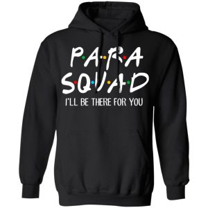 Para Squad I’ll Be There For You T-Shirts, Hoodies, Sweatshirt 9 Para Squad I'll Be There For You T Shirts Hoodies Sweatshirt 6