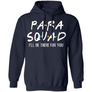 Para Squad I’ll Be There For You T-Shirts, Hoodies, Sweatshirt 10 Para Squad I'll Be There For You T Shirts Hoodies Sweatshirt 7