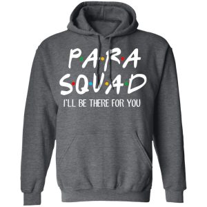 Para Squad I’ll Be There For You T-Shirts, Hoodies, Sweatshirt 11 Para Squad I'll Be There For You T Shirts Hoodies Sweatshirt 8