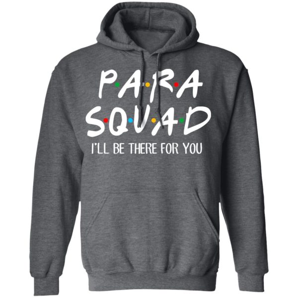 Para Squad I’ll Be There For You T-Shirts, Hoodies, Sweatshirt