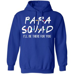 Para Squad I’ll Be There For You T-Shirts, Hoodies, Sweatshirt 12 Para Squad I'll Be There For You T Shirts Hoodies Sweatshirt 9