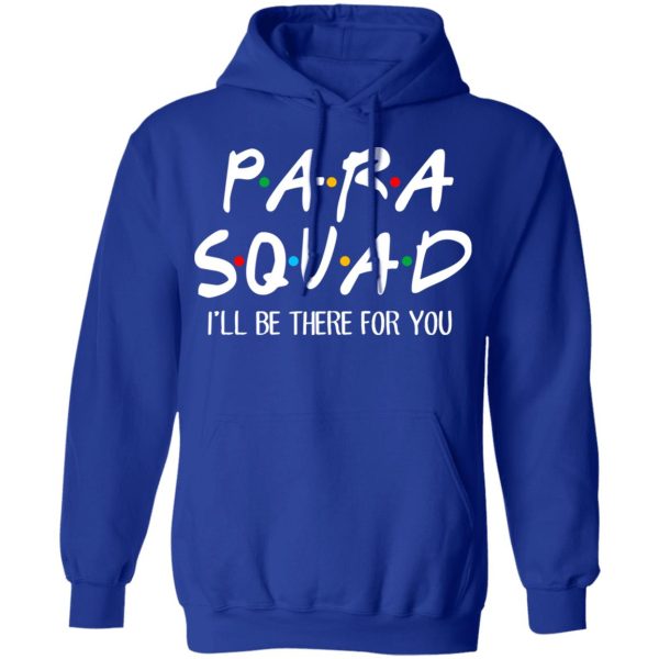 Para Squad I’ll Be There For You T-Shirts, Hoodies, Sweatshirt