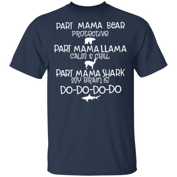 Part Mama Bear Protective Part Mama Llama Calm &amp Chill Part Mama Shark My Brain Is Do-Do-Do-Do T-Shirts