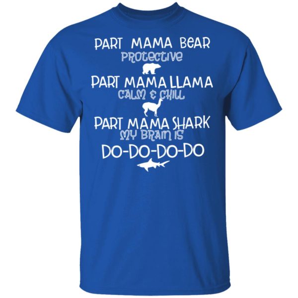 Part Mama Bear Protective Part Mama Llama Calm &amp Chill Part Mama Shark My Brain Is Do-Do-Do-Do T-Shirts