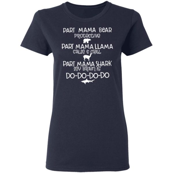 Part Mama Bear Protective Part Mama Llama Calm &amp Chill Part Mama Shark My Brain Is Do-Do-Do-Do T-Shirts