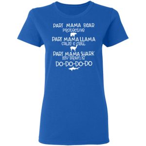 Part Mama Bear Protective Part Mama Llama Calm & Chill Part Mama Shark My Brain Is Do-Do-Do-Do T-Shirts 7 Part Mama Bear Protective Part Mama Llama Calm amp Chill Part Mama Shark My Brain Is Do Do Do Do T Shirts 4