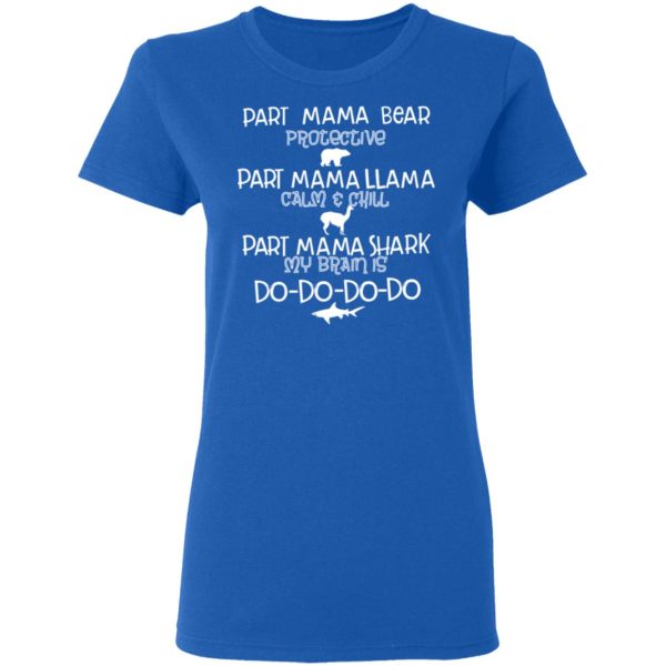 Part Mama Bear Protective Part Mama Llama Calm &amp Chill Part Mama Shark My Brain Is Do-Do-Do-Do T-Shirts