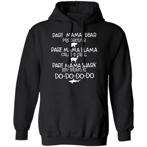 Part Mama Bear Protective Part Mama Llama Calm &amp Chill Part Mama Shark My Brain Is Do-Do-Do-Do T-Shirts