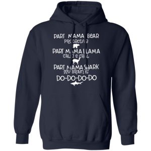 Part Mama Bear Protective Part Mama Llama Calm & Chill Part Mama Shark My Brain Is Do-Do-Do-Do T-Shirts 10 Part Mama Bear Protective Part Mama Llama Calm amp Chill Part Mama Shark My Brain Is Do Do Do Do T Shirts 7