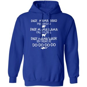 Part Mama Bear Protective Part Mama Llama Calm & Chill Part Mama Shark My Brain Is Do-Do-Do-Do T-Shirts 12 Part Mama Bear Protective Part Mama Llama Calm amp Chill Part Mama Shark My Brain Is Do Do Do Do T Shirts 9