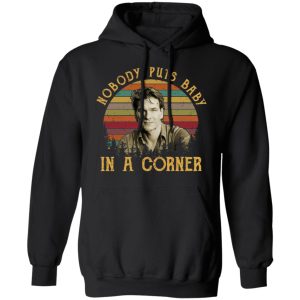 Patrick Swayze Nobody Puts Baby In A Corner Shirt 9 Patrick Swayze Nobody Puts Baby In A Corner Shirt 6