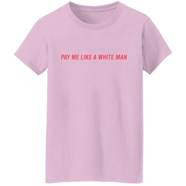 Pay Me Like A White Man T-Shirts, Hoodies, Sweater