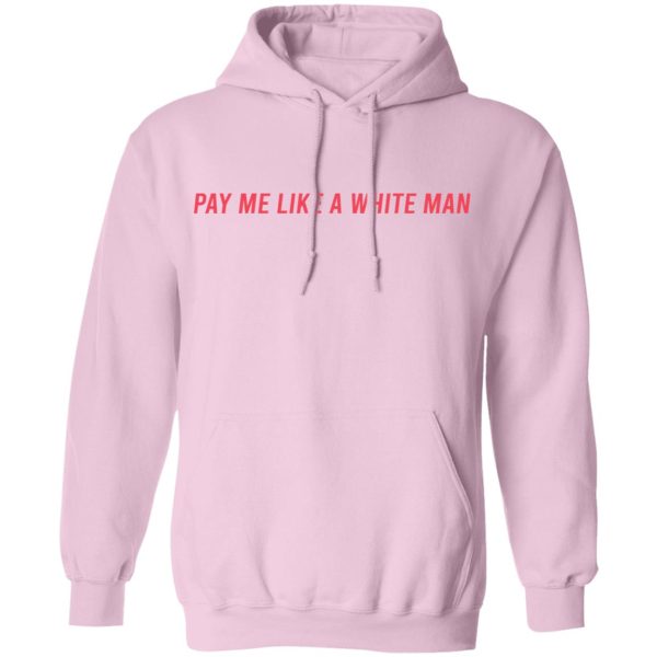 Pay Me Like A White Man T-Shirts, Hoodies, Sweater