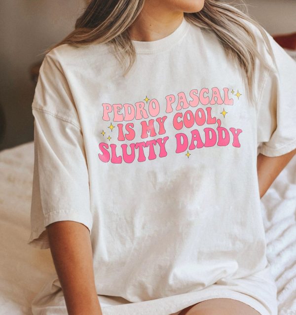 Pedro Pasca Is My Cool Slutty Daddy Girl Shirt – Apparel, Mug, Home Decor – Perfect Gift For Everyone