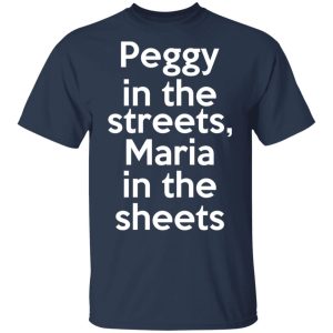 Peggy In The Streets Maria In The Sheets T-Shirts, Hoodies, Sweater 2 Peggy In The Streets Maria In The Sheets T Shirts Hoodies Sweater 11