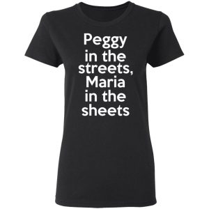 Peggy In The Streets Maria In The Sheets T-Shirts, Hoodies, Sweater 4 Peggy In The Streets Maria In The Sheets T Shirts Hoodies Sweater 13