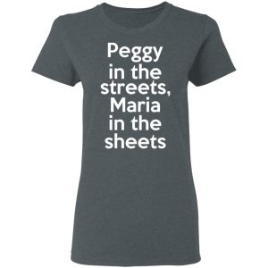 Peggy In The Streets Maria In The Sheets T-Shirts, Hoodies, Sweater 5 Peggy In The Streets Maria In The Sheets T Shirts Hoodies Sweater 2