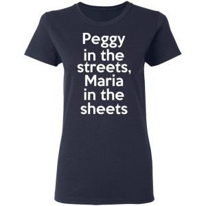 Peggy In The Streets Maria In The Sheets T-Shirts, Hoodies, Sweater 6 Peggy In The Streets Maria In The Sheets T Shirts Hoodies Sweater 3