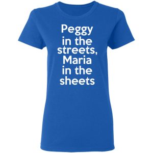 Peggy In The Streets Maria In The Sheets T-Shirts, Hoodies, Sweater 7 Peggy In The Streets Maria In The Sheets T Shirts Hoodies Sweater 4