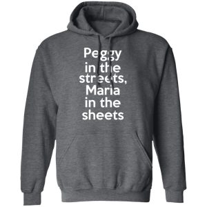 Peggy In The Streets Maria In The Sheets T-Shirts, Hoodies, Sweater 11 Peggy In The Streets Maria In The Sheets T Shirts Hoodies Sweater 8