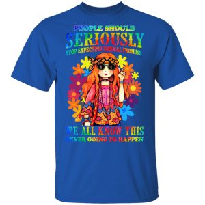 People Should Seriously Stop Expecting Normal From Me We All Know This Never Going To Happen T Shirts Hoodies Sweatshirt 12