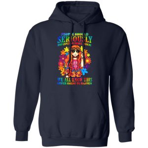 People Should Seriously Stop Expecting Normal From Me We All Know This Never Going To Happen T Shirts Hoodies Sweatshirt 7