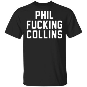 Phil Fucking Collns T-Shirts, Hoodies, Sweatshirt Phil Fucking Collns T-Shirts, Hoodies, Sweatshirt